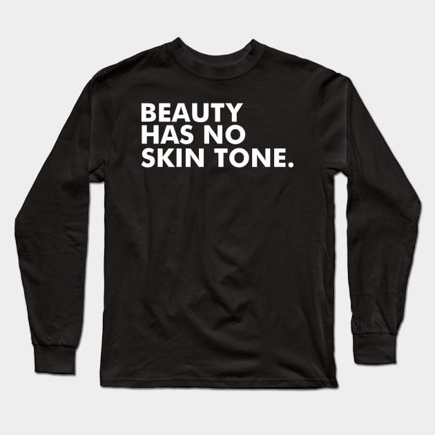 beauty has no ski tone Long Sleeve T-Shirt by Shirtttee